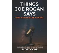 Things Joe Rogan Says: Stay Curious, Be Strong