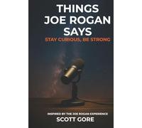 Things Joe Rogan Says: Stay Curious, Be Strong