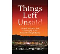 Things Left Unsaid My Dad, the Mob, and Growing Up in the Nevada Gaming Industry - Glenn E. Wichinsky - GFB - ebook (ePub) - Livre