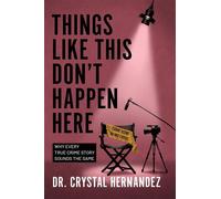 Things Like This Don't Happen Here Why Every True Crime Story Sounds the Same - Dr. Crystal Hernandez - Argyle Fox Publishing - ebook (ePub) - Livre