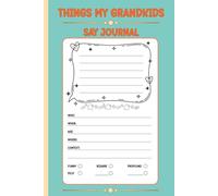 Things My Grandkids Say Journal: A Sweet Keepsake to Record Adorable Expressions, Funny Conversations, and Precious Little Moments
