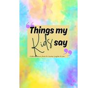 Things My Kids Say: Childhood Memory Book for Quotes, Laughter & Love | Perfect for New Parents to Track Funny Sayings, Milestones, and Big Laughs