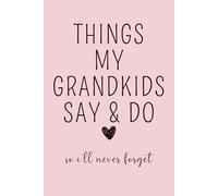 Things My Kids Say & Do So I'll Never Forget: Grandkids Quote Memory Book, Journal for Grandma, Grandparents Journal, Memory Keepsake, Family ... Diary, Quotable Grandchildren. Pink Cover.