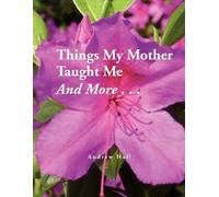 Things My Mother Taught Me And More...