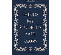 Things My Students Said: "Memories in the Making: A Teacher's Notebook of Student Insights"
