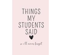 Things My Students Said So I'll Never Forget: Teacher Journal, Thank You Gift for Teacher, End of Year Teacher Appreciation, Keepsake Journal, Teacher ... Gift, New Teacher Gift, Graduation Gift