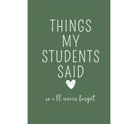 Things My Students Said So I'll Never Forget: Teacher Journal, Thank You Gift for Teacher, End of Year Teacher Appreciation, Keepsake Journal, Teacher ... Gift, New Teacher Gift, Graduation Gift