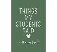 Things My Students Said So I'll Never Forget: Teacher Journal, Thank You Gift for Teacher, End of Year Teacher Appreciation, Keepsake Journal, Teacher ... Gift, New Teacher Gift, Graduation Gift
