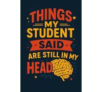 Things My Students Said That Are Still in My Head: A Funny, Sentimental & Unfiltered Teacher Quote Journal