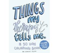 Things My Therapist Tells Me: A Coloring Book