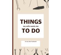 Things My Wife Wants Me To Do: A Brutally Honest To-Do List Notebook, A Funny To-Do List Notebook for Husbands