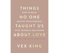 Things No One Taught Us About Love: How to Build Healthy Relationships with Yourself and Others - A Guide to Self-Love, Healing, Growth, and Lasting Connection