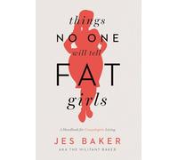 Things No One Will Tell Fat Girls: A Handbook for Unapologetic Living