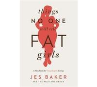 Things No One Will Tell Fat Girls by Jes Baker Jes Baker, (Auteur)