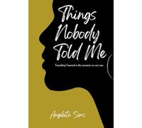 Things Nobody Told Me: Everything I learned in the moments no one saw.