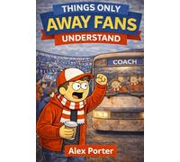 Things Only Away Fans Understand: Matchdays, Miles, and Mild Disappointment