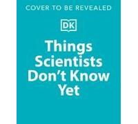 Things Scientists Don't Know Yet