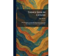 Things Seen in Ceylon: The Description of a Beautiful Island and the Novel and Interesting Town & Country Life of Its People