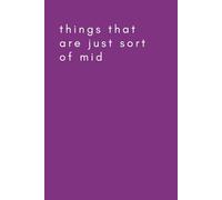 Things that are Just Sort of Mid: A Journal for Teens and Adults with a Sense of Humor