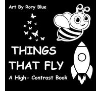Things That Fly: A High-Contrast Baby Book - Boost Your Baby’s Vision and Curiosity with Bold Flying Shapes!