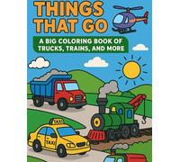Things That Go! A Big Coloring Book of Trucks, Trains, and More