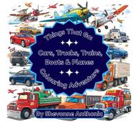 Things That Go: Cars, Trucks, Trains, Boats & Planes Colouring Adventure