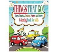 Things That Go: Cars, Trucks, Trains, Planes and More for Kids to Color: 50 Unique Coloring Pages, All Printed to Prevent Bleed-Through