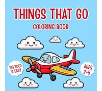 Things That Go Coloring Book: Big Bold & Easy Coloring Book for Kids Ages 2-5 with 20 Unique Vehicle Illustrations for Preschool Learning and Fun