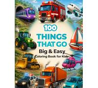 Things That Go Coloring Book: Big & Easy Vehicle Coloring Book with 100 Simple Cars, Trucks, Trains, Planes, Boats & More for Kids Ages 3-6