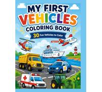 Things That Go Coloring Book for Kids: 30 Fun Cars, Truck, Trains, Construction Vehicles and More for Kids Ages 3-6