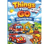 Things That Go Coloring Book for Kids: Big and Easy Cars, Trucks, Trains, Planes and Construction Vehicles for Children Ages 3-5