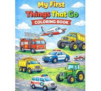Things That Go Coloring Book for Toddlers: Cars, Trucks, Trains and Airplanes Coloring Book with Fun Activity Pages for Kids Ages 2-5