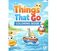 Things That Go Coloring Book: Fun and Easy Vehicle Coloring Pages for Toddlers Ages 2-5 | Cars, Trucks, Trains, Planes & More