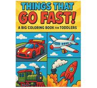 Things That Go Fast! A Big Coloring Book for Toddlers: Zoom into Fun with Speedy Cars, Trains, Boats & More - Easy Coloring for Ages 2-4