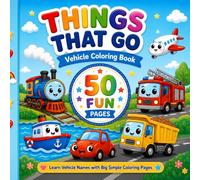 Things That Go Vehicle Coloring Book for Kids Ages 2-5: Cute and Easy Cars, Trucks, Trains, Planes, Boats and More | Learn Vehicle Names with Big ... kids ages 2-5|cute and easy-to-color vehicles