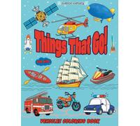 Things That Go! Vehicles Coloring Book for Kids: 60 Big and Easy Designs with Cars, Trucks, Construction Vehicles, Planes, Trains, Emergency Vehicles and More - Land, Water and Air Adventures and Fun