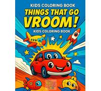 Things That Go Vroom! Coloring Book for Kids: Cars, Trucks, Planes, Trains, and Ships to Color
