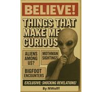 Things That Make Me Curious: Conspiracies, Myths, Legends, and the Things Governments Hide