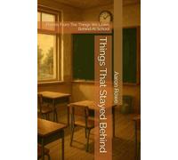 Things That Stayed Behind: Poems From The Things We Leave Behind At School