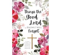 Things The Good Lord Knows I Will Forget: A Journal for Passwords, Important Dates, and Reminders