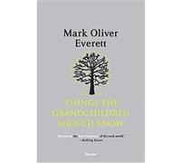 Things the Grandchildren Should Know Mark Oliver Everett (Auteur)