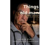 Things this Old Man Thinks About: Pew Notes - An anthology gathered across a life of faith, doubt, and paying attention