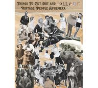 Things To Cut Out and Collage Vintage People Ephemera Vol 2: One Sided Decorative Paper, An Antique Scrapbook of Historical Portraits, Roaring Twenties Fashion, Bizarre Ephemera, and Sepia Photography