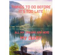THINGS TO DO BEFORE IT'S TOO LATE