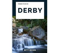 THINGS TO DO IN DERBY: A Travel Guide to Industrial Heritage, Countryside Charm, and Creative Energy