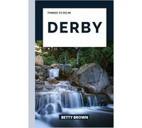 THINGS TO DO IN DERBY: A Travel Guide to Industrial Heritage, Countryside Charm, and Creative Energy