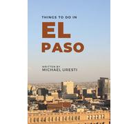 Things To Do In El Paso: What They Won't Tell You But You Need to Know!