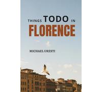 Things to do in Florence: The Smart Traveler's Companion to Explore The City like a local!