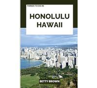 THINGS TO DO IN HONOLULU HAWAII: A Travel Guide to Island Heritage, Surfside Living, and Tropical Wonder