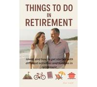 Things To Do In Retirement: Ideas ,and how to get started with different activities and hobbies in retirement